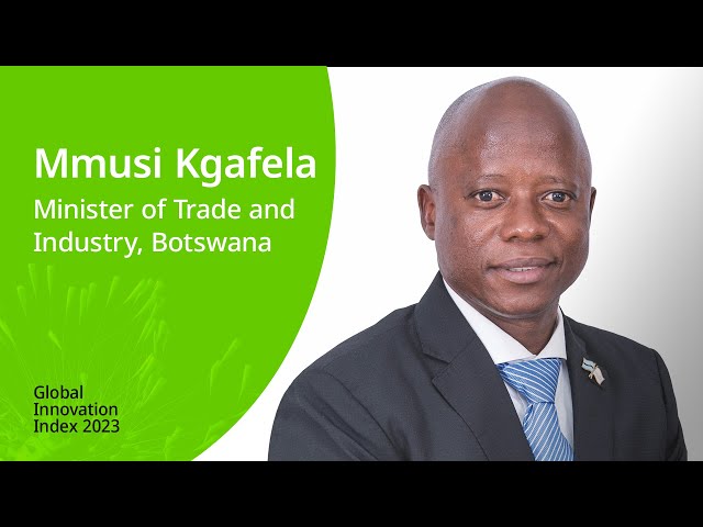 Global Innovation Index 2023: Message from Botswana’s Minister of Trade and Industry
