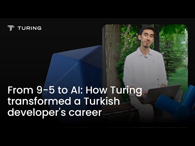 From 9-5 to AI: How Turing Transformed a Turkish Developer's Career