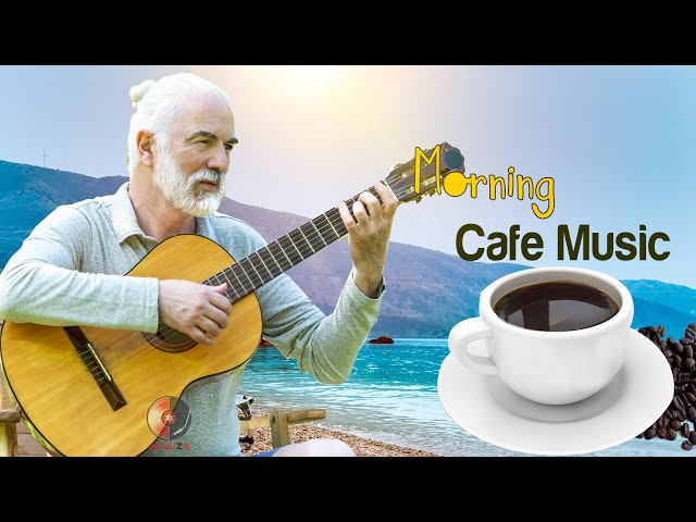 Happy Morning Cafe Music - Wake Up Happy & Positive Energy - Beautiful Relaxing Spanish Guitar