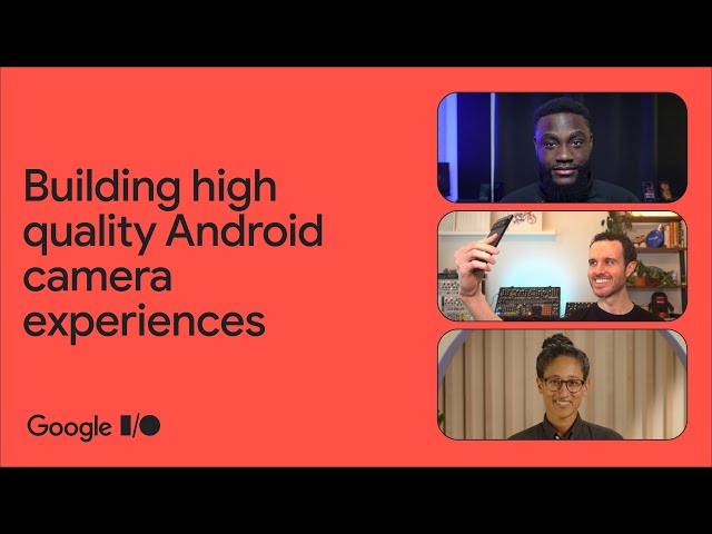 Building high quality Android camera experiences