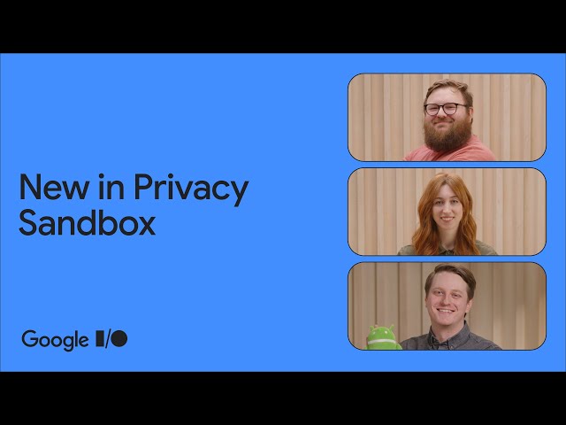 10 things to know about the Privacy Sandbox on Android