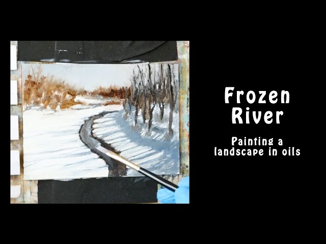 Frozen River - painting a landscape in oils