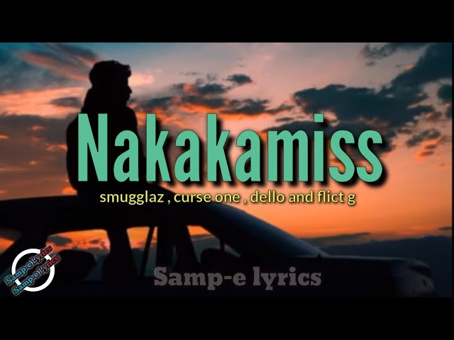Nakakamiss - smugglaz,curse one,dello and flict g (samp-e lyrics) nakakamiss lang kasi