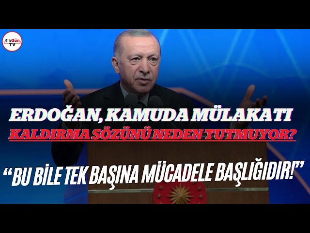 Erdoğan, kamuda mülakatı kaldırma sözünü neden tutmuyor? "BU TEK BAŞINA BİR MÜCADELE BAŞLIĞIDIR!"