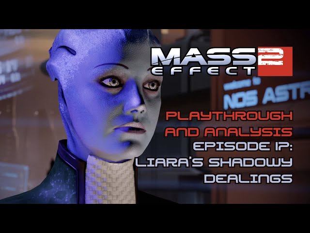 Liara's Shadowy Dealings | Mass Effect 2 Analytical Playthrough - Episode 17 (Shadow Broker DLC)