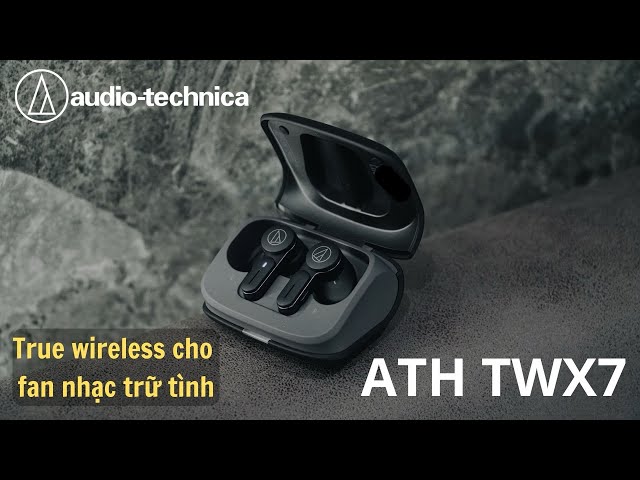 Đánh giá Audio Technica ATH-TWX7 - Âm mượt như nhung, phần mềm nhiều tuỳ chỉnh!