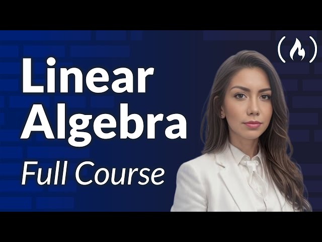 Linear Algebra Course – Mathematics for Machine Learning and Generative AI