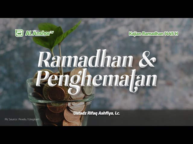 Ramadhan Mengajarkan Penghematan - Ustadz Rifaq Ashfiya, Lc. | Kajian Ramadhan 1445 H