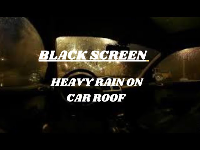 Heavy Rain on Car Roof Sounds with Black Screen | Fall Asleep Instantly