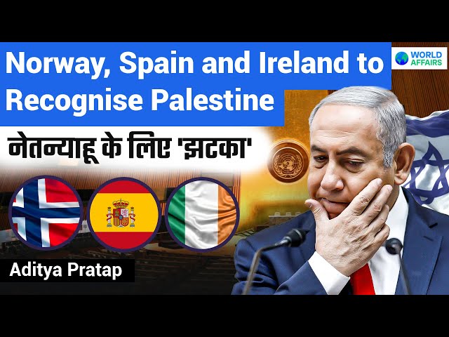 Big Shock to Netanyahu | Ireland, Norway & Spain to Recognise Palestine | World Affairs