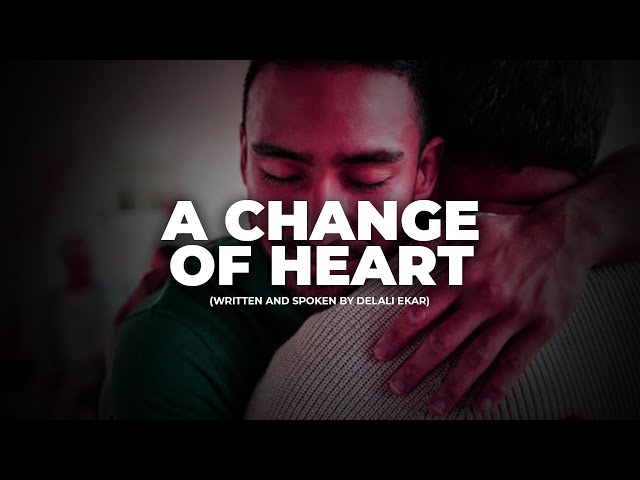 A Change of Heart (Written & Spoken by Delali Ekar)