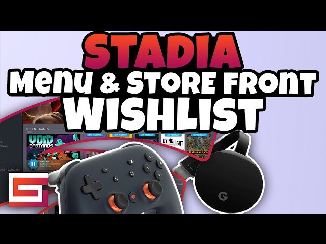 Stadia Menu and UI Wish list, Features We Want To See Included