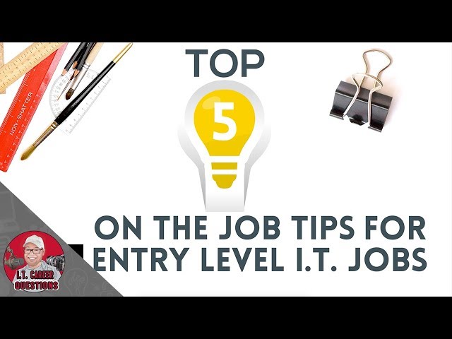 Top 5 On the Job Tips for Entry Level Information Technology Jobs