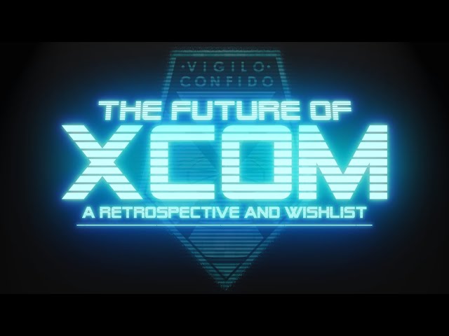 The Future of XCOM | A Retrospective and Wishlist
