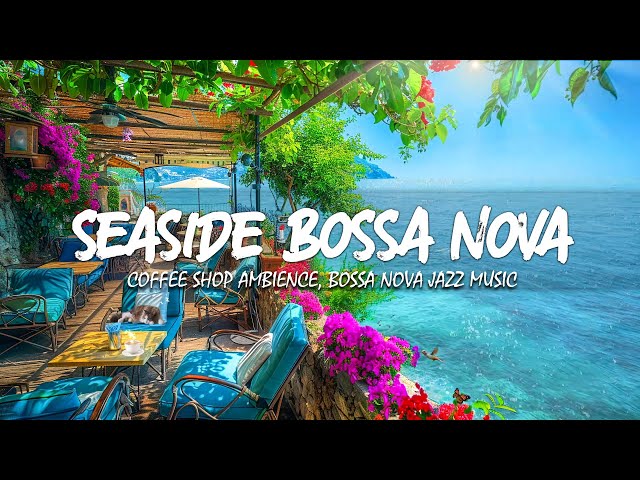 Beach Cafe Vibes 💖 Relaxing Bossa Nova & Smooth Jazz Music with Serene Ocean Sounds for Relaxation