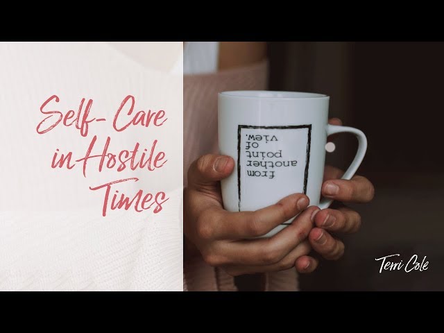 Self-Care in Hostile Times Dealing with the News and 24/7 Media - Terri Cole