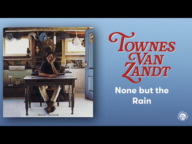 Townes Van Zandt - None but the Rain (Official Audio)