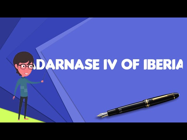 What is Adarnase IV of Iberia?, Explain Adarnase IV of Iberia, Define Adarnase IV of Iberia