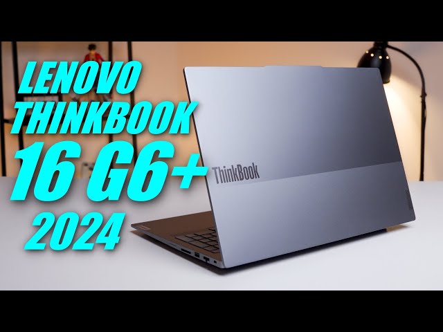 Đánh giá Lenovo Thinkbook 16 G6+ (2024) Không Đơn Giản chỉ là 1 mẫu Laptop Văn Phòng...?