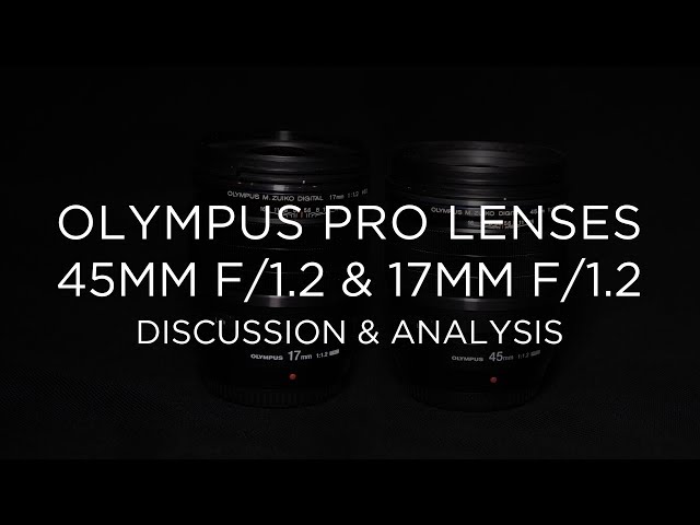 Olympus 17mm f/1.2 and 45mm f/1.2 Review Part 2