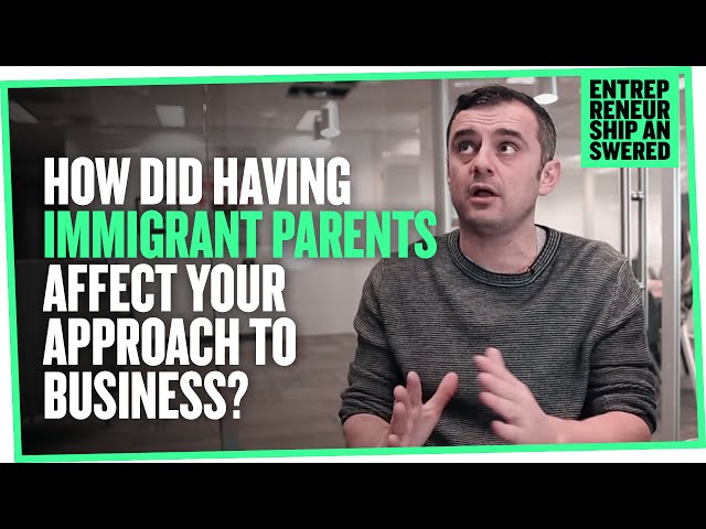 How Did Having Immigrant Parents Affect Your Approach To Business
