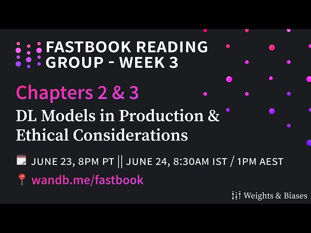 W&B Fastbook Reading Group — 3. DL Models in Production & Ethical Considerations