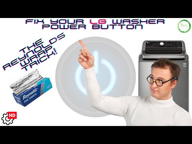 Unbelievable Fix for Your LG Washer Power Button - What's the Reynolds Wrap Trick?
