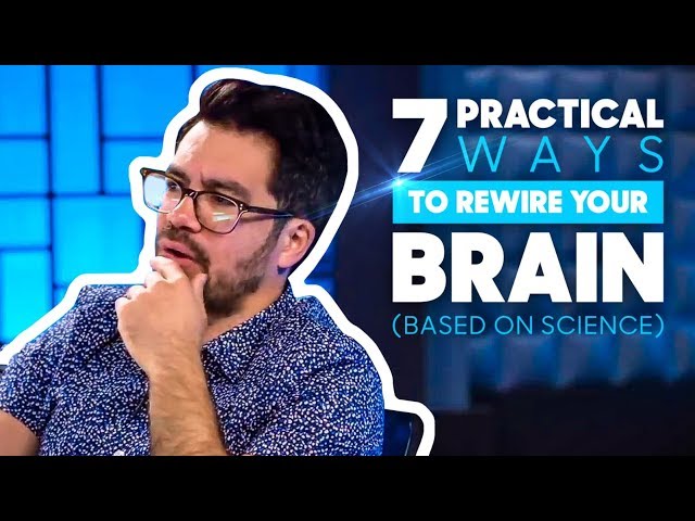 7 Practical Ways To Rewire Your Brain (Based On Science)