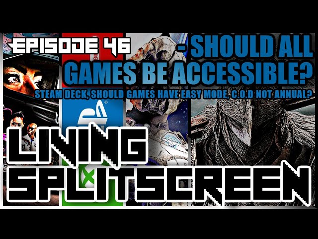 Should All Games Be Accessible | Steam Deck | COD No Longer Annual - Living Splitscreen - Episode 46