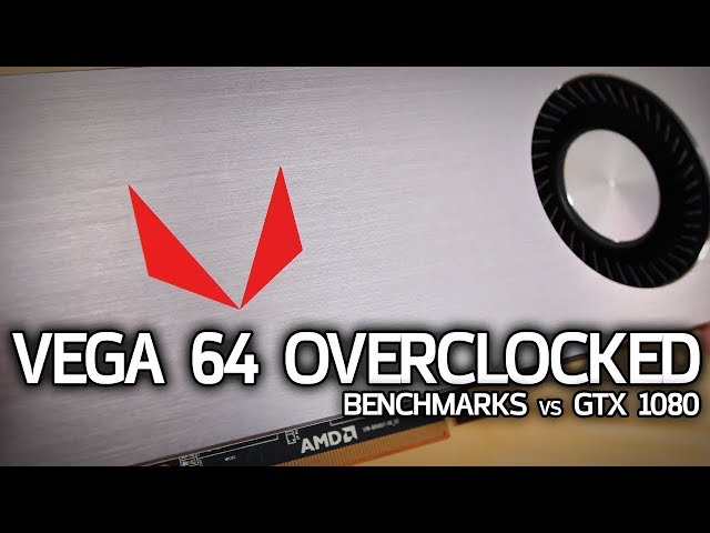 VEGA 64 OVERCLOCKED! Can it catch the GTX 1080?