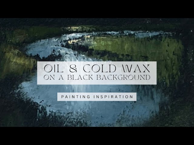 Painting inspiration: Oil & Cold wax on a black background - easy technique for a small painting