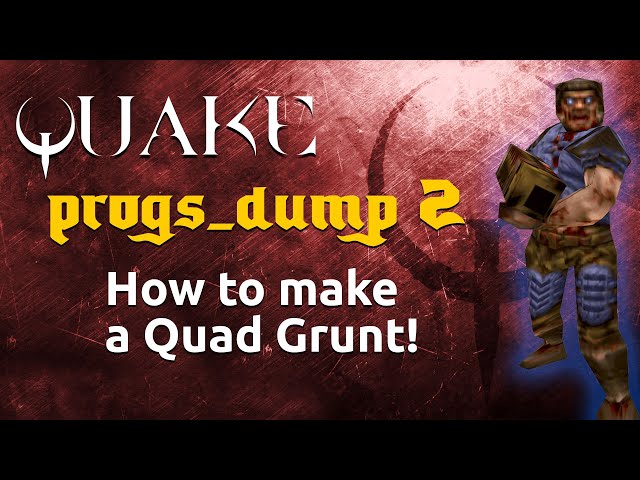 progs_dump 2: How to Make a Quad Damage Grunt!