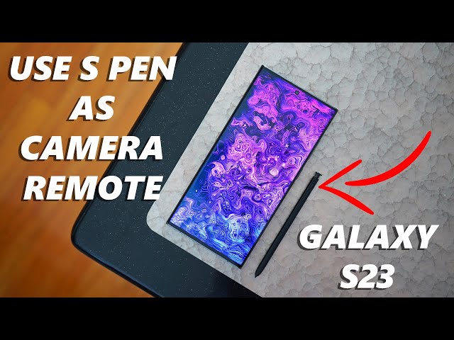 How To Use S Pen as Camera Remote On Samsung Galaxy S23 Ultra