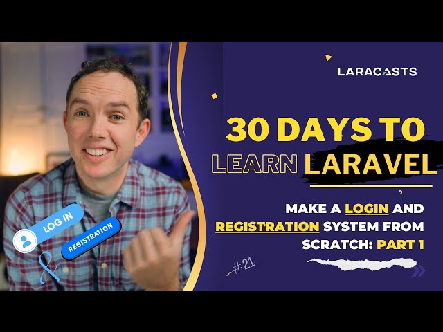 30 Days to Learn Laravel, Ep 21 - Make a Login and Registration System From Scratch: Part 1