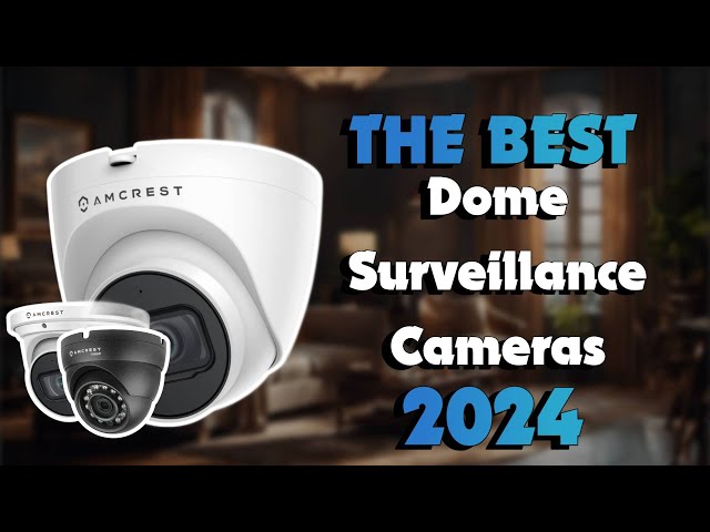 The Top 5 Best Amcrest Dome in 2024 - Must Watch Before Buying!