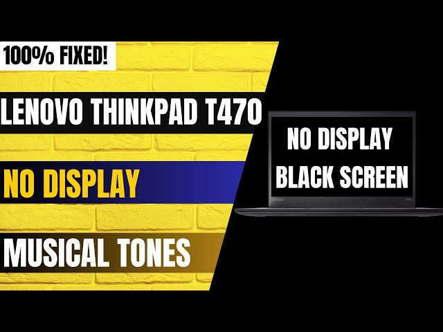 Lenovo Thinkpad T470 No Display, Musical Tone Fixed!