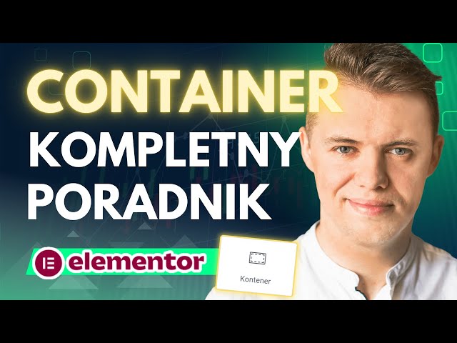 Elementor Container Tutorial PL. Jak Budować Strony w Elementorze na Kontenerach. Kurs Elementor