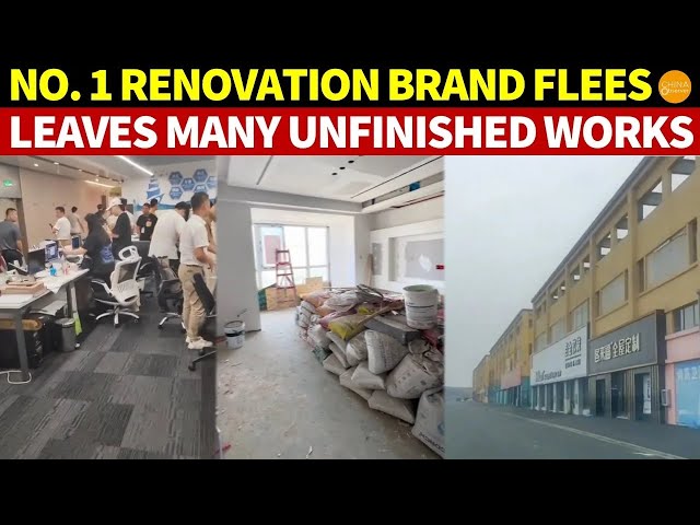 China’s No. 1 Renovation Brand Flees, Leaves Many Unfinished Works, Real Estate Sector Crisis