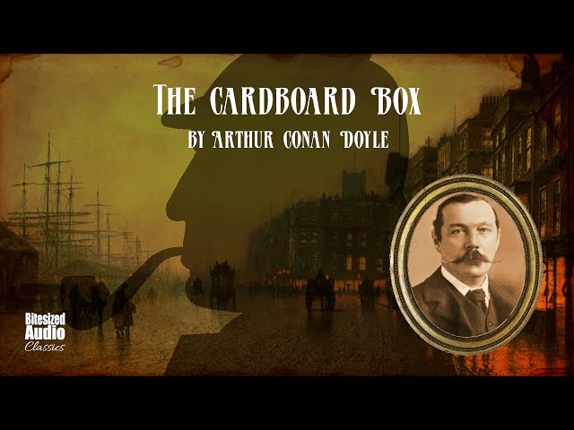 The Cardboard Box | Arthur Conan Doyle | A Bitesized Audiobook