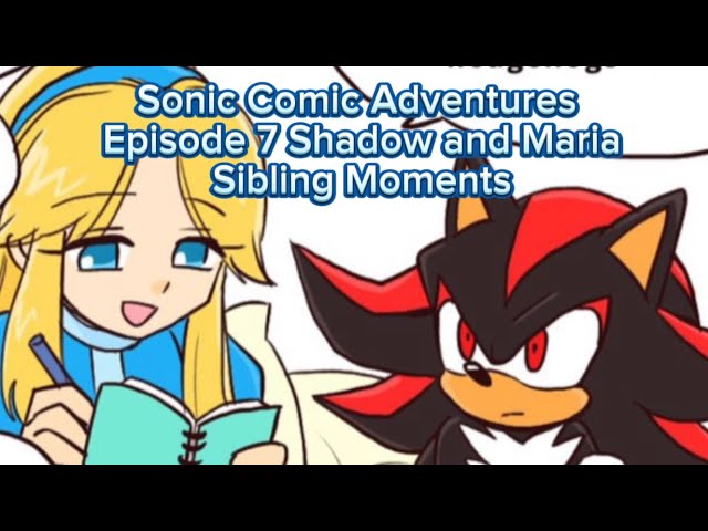 Sonic Comic Adventures Episode 7 Shadow and Maria Sibling Moments