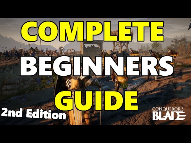 Conqueror's Blade - Ultimate Beginners Guide - Everything You Need To Know!
