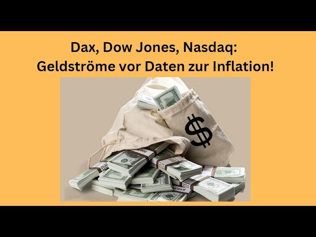 Dax, Dow Jones, Nasdaq: Geldströme vor Daten zur Inflation! Videoausblick