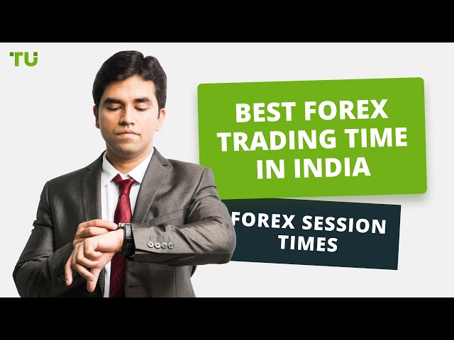 Best Forex Trading Time in India | Forex Session Times