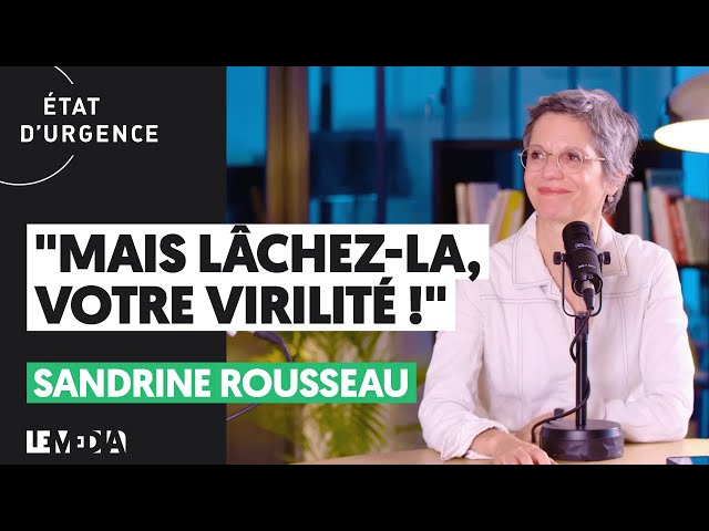 "MAIS LÂCHEZ-LA, VOTRE VIRILITÉ !" SANDRINE ROUSSEAU