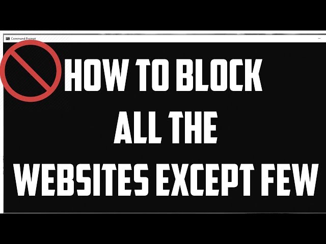 How To Block All The Websites Except Few