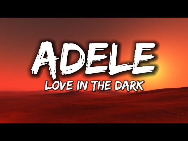 Adele - Love In The Dark [Lyrics]