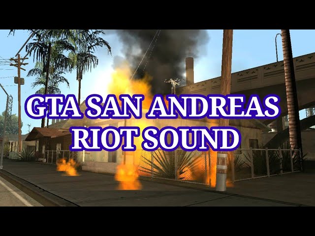 GTA San Andreas Riot AMBIENT SOUND