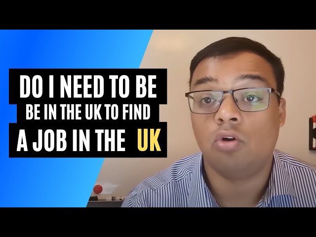 Do I need to be in the UK to find a job in the UK | UK Work Visa