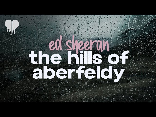 ed sheeran - the hills of aberfeldy (lyrics)