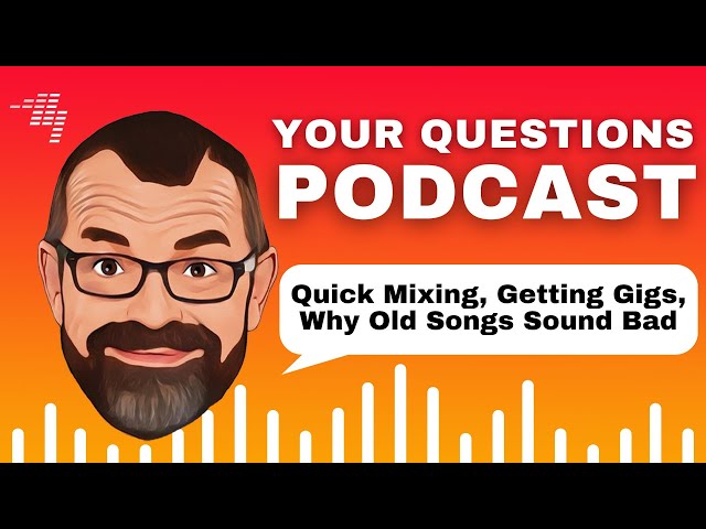 Quick Mix Tips, Getting More DJ Gigs, Why Older Songs Sound Bad // Podcast